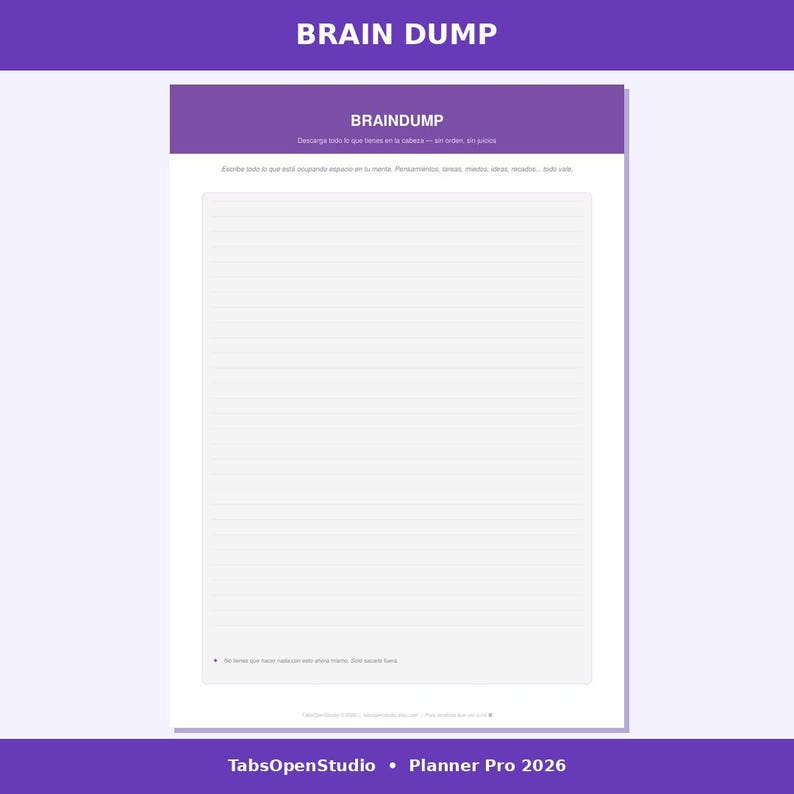 May include: A white planner page with the text "BRAIN DUMP" at the top in a purple banner. The page has lined paper and the text "BRAINDUMP" in a purple banner. The bottom of the page has the text "TabsOpenStudio &bull; Planner Pro 2026".