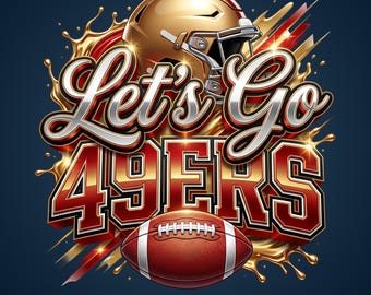 May include: A graphic design featuring a gold football helmet above the text Let's Go 49ERS in bold red and gold lettering. A brown football with white laces sits at the bottom, surrounded by gold liquid splashes and red streaks on a dark background.