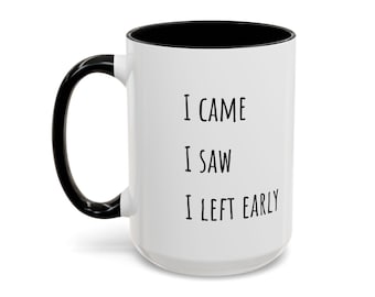 Sarcastic Coffee Mug I Came I Saw I Left Early – Funny Office Gift, Humorous Tea Cup for Coworkers & Friends