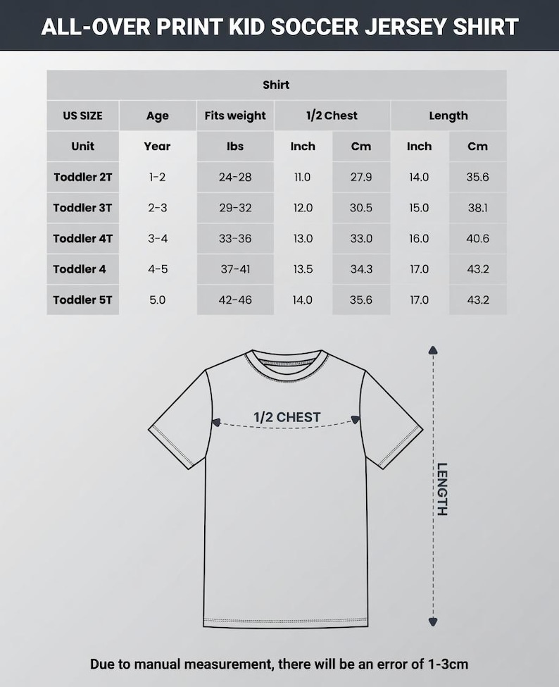 May include: A size chart for an all-over print kid soccer jersey shirt. The chart lists US sizes from Toddler 2T to 5T, including age, weight in lbs, and 1/2 chest and length measurements in inches. A line drawing of a t-shirt illustrates the dimensions.