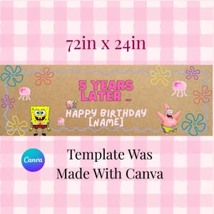 May include: A rectangular banner measuring 72in x 24in with a tan background featuring SpongeBob SquarePants, Patrick Star, and Gary the Snail. The text reads 5 YEARS LATER... HAPPY BIRTHDAY [NAME]. It includes a Canva logo and text.