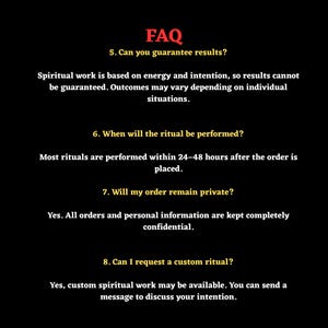 May include: A black informational graphic with red and yellow text titled FAQ. It lists questions 5 through 8 regarding spiritual work, ritual timing, order privacy, and custom requests, explaining that results are not guaranteed and privacy is kept.