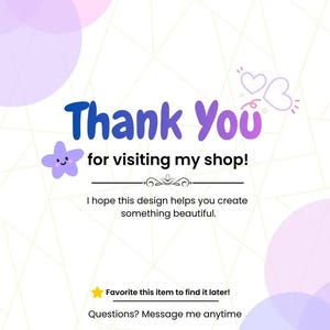 May include: A graphic with the words "Thank You" in blue and purple, with a star and hearts. Text reads "for visiting my shop!" and "I hope this design helps you create something beautiful."