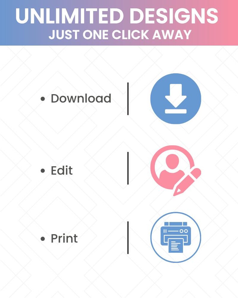 May include: A graphic with the text "UNLIMITED DESIGNS JUST ONE CLICK AWAY." The image features icons for download, edit, and print, each paired with a corresponding symbol in blue and pink.