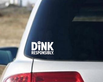 DINK Responsibly. PICKLEbaLL Vinyl 7-inch Decal Car Window Waterproof and Fadeproof Super Easy Application FREE and FAST shipping!