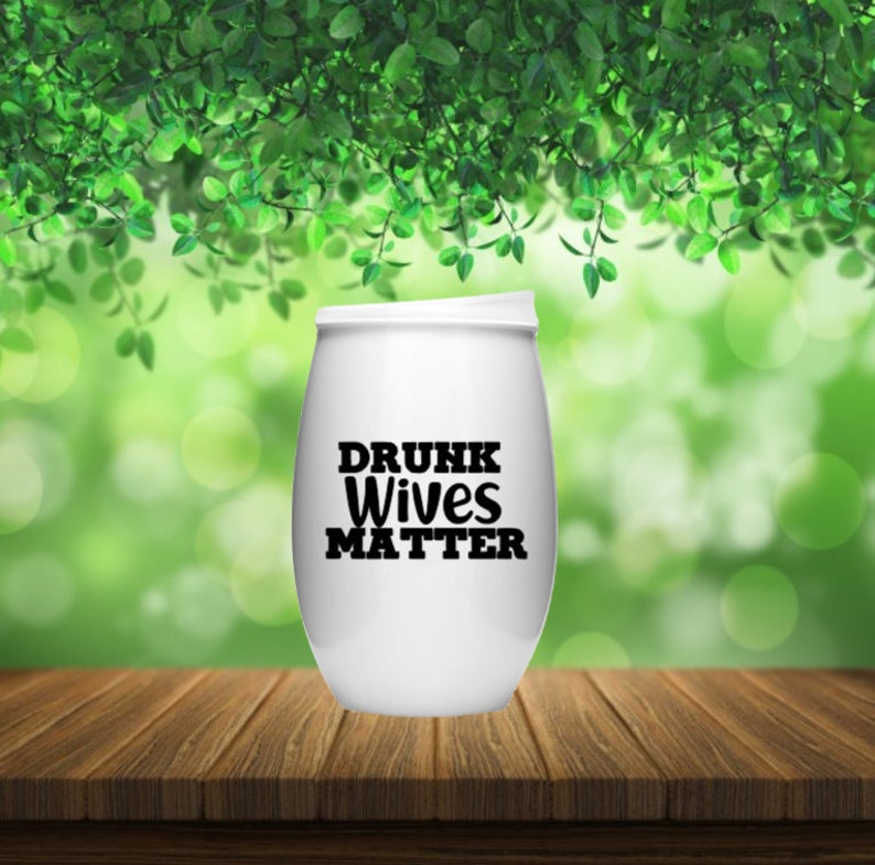 DRUNK WIVES MATTER 16oz Plastic White Travel Wine Tumbler Locking Sliding Lid Permanent Vinyl Quarantine Drinking Wine Girls Night