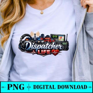 May include: White t-shirt featuring a graphic design with the text "Dispatcher Life". The design includes a headset, radio, cityscape, emergency vehicles, and a heart rate monitor. The bottom of the shirt has the text "PNG DIGITAL DOWNLOAD".