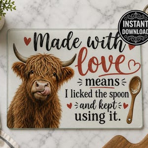 May include: A rectangular cutting board with a Highland cow illustration and the text "Made with love means I licked the spoon and kept using it." The image includes a wooden spoon and hearts.