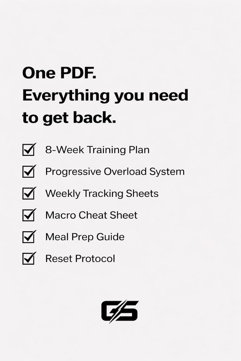 May include: A white graphic with black text: "One PDF. Everything you need to get back." Below are check-marked bullet points: 8-Week Training Plan, Progressive Overload System, Weekly Tracking Sheets, Macro Cheat Sheet, Meal Prep Guide, and Reset Protocol.