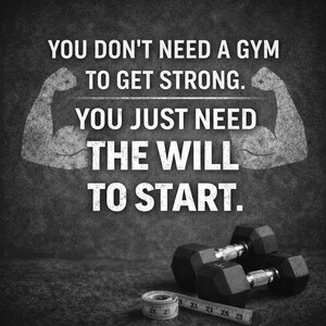 K&ouml;nnte beinhalten: Motivationsbild mit dem Text: "YOU DON'T NEED A GYM TO GET STRONG. YOU JUST NEED THE WILL TO START." Enth&auml;lt zwei schwarze Kurzhanteln, ein Ma&szlig;band mit Zahlen und einen strukturierten Hintergrund.