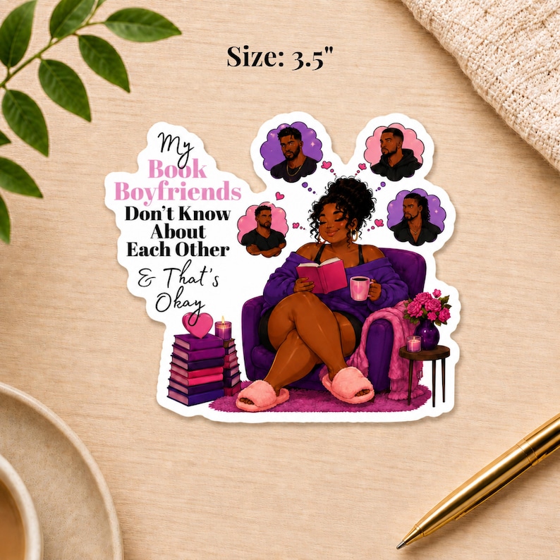 May include: A 3.5-inch sticker featuring a woman reading a book in a purple chair, surrounded by images of men. The sticker has the text "My Book Boyfriends Don't Know About Each Other & That's Okay."