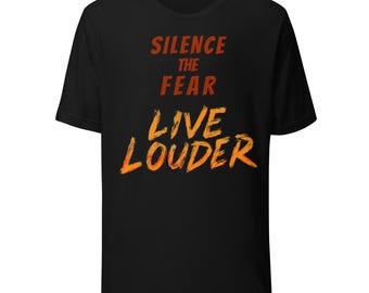 Unisex t-shirt Silence the fear. Live louder.