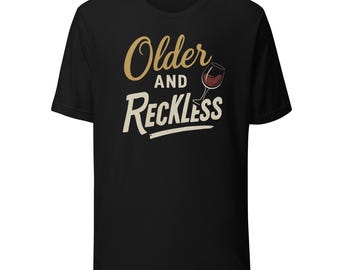 Unisex Older and Reckless T-Shirt, Funny Aging Humor Tee