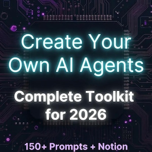 May include: A digital graphic with a dark background and circuit board design. The text "Create Your Own AI Agents" is in a glowing font. Below, it reads "Complete Toolkit for 2026" and "150+ Prompts + Notion Dashboard + Agent Builder Framework."