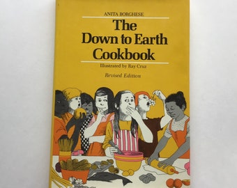 Down to Earth Cookbook by Anita Borghese Illustrated by Ray Cruz Revised Edition Hardcover