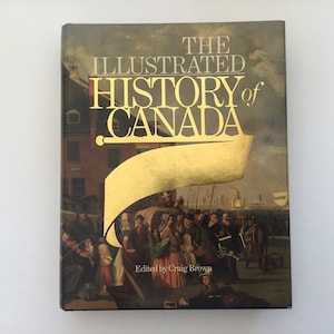 Geïllustreerde geschiedenis van Canada, bewerkt door Craig Brown, eerste editie, hardcover
