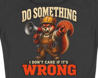 Do Something I Don't Care If It's Wrong Hoodie | Work Humor Blue Collar Apparel
