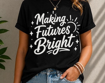 Making Futures Bright Shirt, Teacher T-Shirt, Teacher Appreciation Educator Back to School Tee, Gift