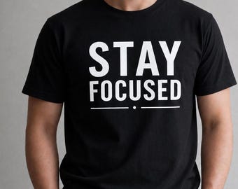 Stay Focused T-Shirt, Minimalist Motivational Shirt, Gym Workout Tee, Productivity Quote Graphic Tee Unisex