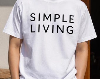 Simple Living T-Shirt, Minimalist Lifestyle Tee, Clean Design Shirt, Minimal Quote Neutral Fashion, Unisex