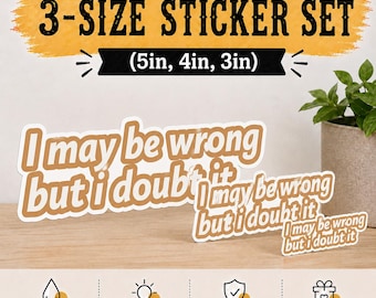 Sarcastic Vinyl Sticker Set, "I May Be Wrong But I Doubt It" Quote (3 Stickers)
