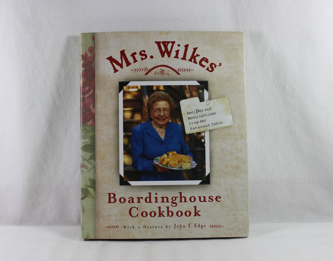 Mrs. Wilkes' Boardinghouse Cookbook Recipes and Recollections From Her