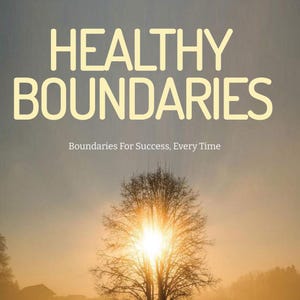 May include: A book cover titled HEALTHY BOUNDARIES by CW O'Riordan with the subtitle Boundaries For Success, Every Time. The background features a silhouette of a tree against a bright, golden sunrise over a misty, open field landscape.