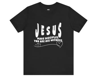 Jesus Make Disciples You Are His Witnesses T-Shirt | Christian Faith Tee