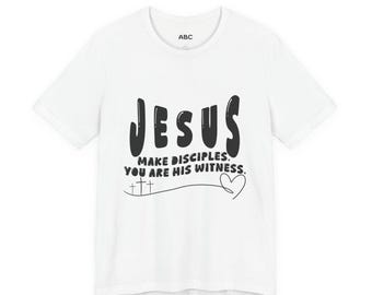 Make Disciples You Are His Witness T-Shirt | Christian Scripture Tee