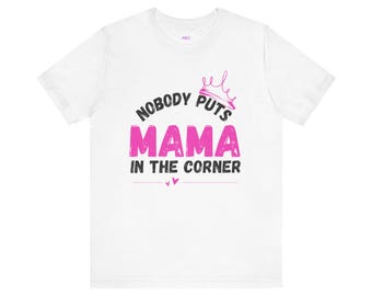 Nobody Puts Mama in the Corner Tee | Mama T-Shirt, Mom Quote, Pink Crown