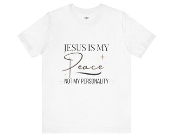 Jesus Is My Peace Not My Personality T-Shirt | Faith Christian Tee