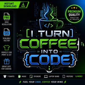 Op de afbeelding: Een digitaal ontwerp met een koffiekopje en de tekst "I TURN COFFEE INTO CODE". Het ontwerp is in groen- en blauwtinten, met extra tekst die aangeeft dat het perfect is om te printen en te snijden.