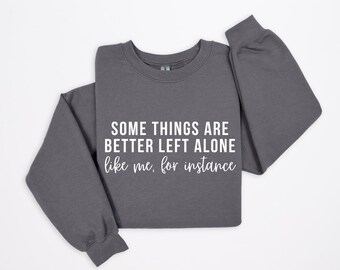 Better Left Alone Sweatshirt Funny Sarcastic Graphic Crewneck Unisex Trendy Streetwear Introvert Shirt