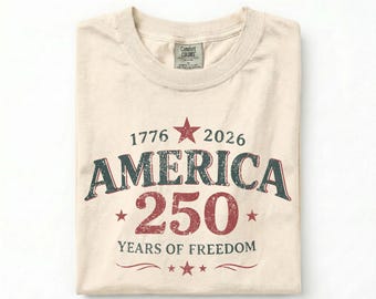 America 250 Shirt, 250 Years of Freedom Shirt, America 2026 Tee, Patriotic Comfort Colors Shirt, Fourth of July Shirt