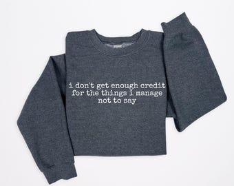 Sarcastic Sweatshirt: "I Don't Get Enough Credit" Funny Quote Pullover