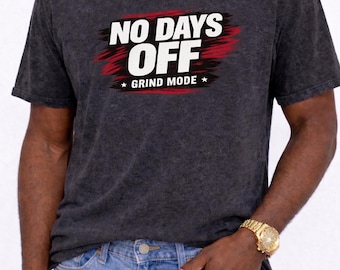No Days Off Grind Mode Graphic Tee, Fitness Motivation Streetwear Shirt