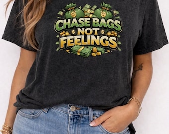 Chase Bags Not Feelings Shirt, Money Motivation Entrepreneur Graphic Tee