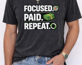 Focused Paid Repeat Graphic Tee, Entrepreneur Motivation Shirt, Streetwear Grind Apparel