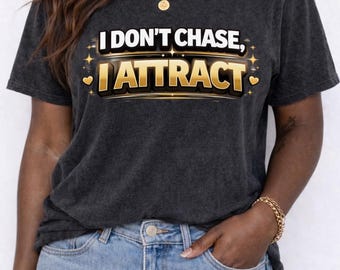 I Don't Chase, I Attract Graphic Tee, Manifestation Positive Mindset Shirt