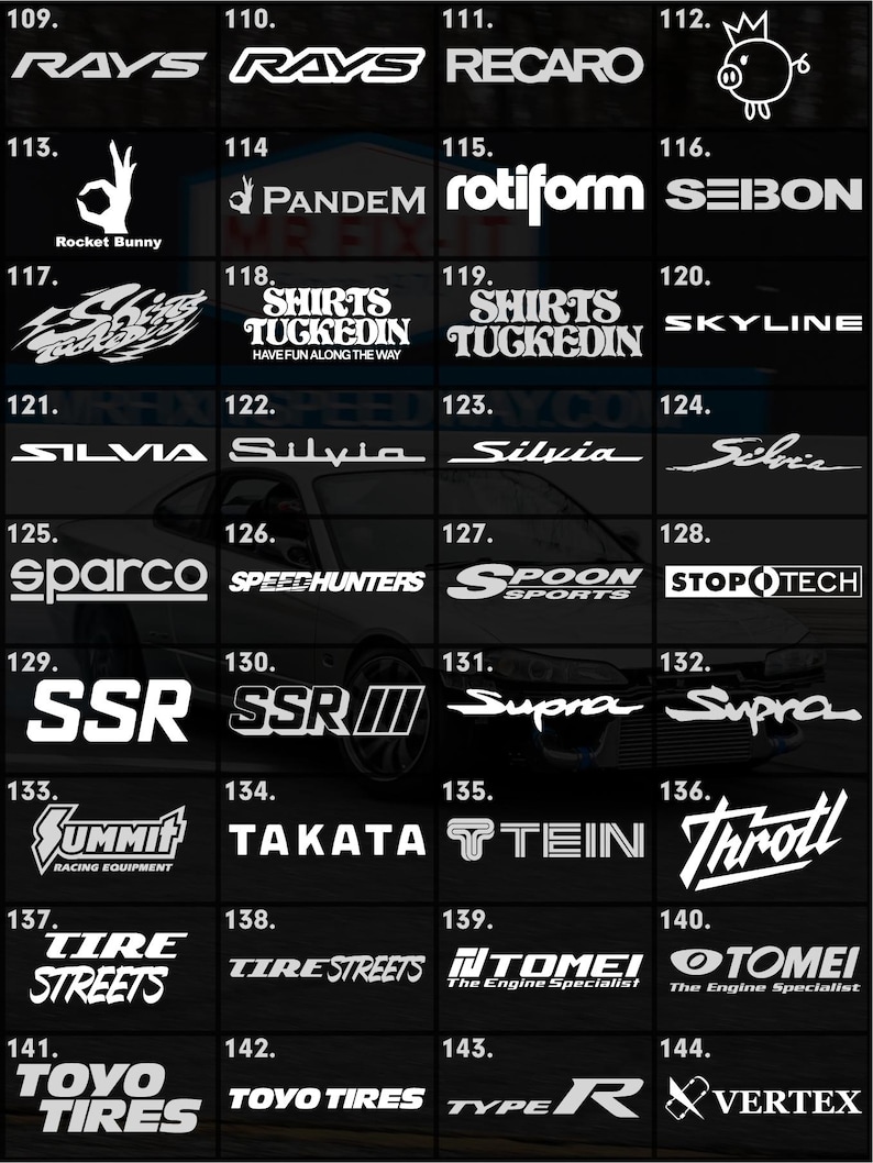 May include: A collection of white logos and text on a black backdrop. Logos include "RAYS", "RECARO", "Rocket Bunny", "PANDEM", "rotiform", "SEIBON", "SHIRTS TUCKEDIN", "SKYLINE", "SILVIA", "sparco", "SPEEDHUNTERS", "SPOON", "STOPTECH", "SSR", "Supra", "SUMMIT", "TAKATA", "TEIN", "Throttle", "TIRE STREETS", "TOMEI", "TOYO TIRES", "TYPE R", and "VERTEX".