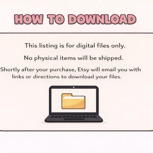 May include: A graphic with the text "HOW TO DOWNLOAD" in pink letters. The text explains that the listing is for digital files only and that no physical items will be shipped. A laptop with a folder icon is also shown.