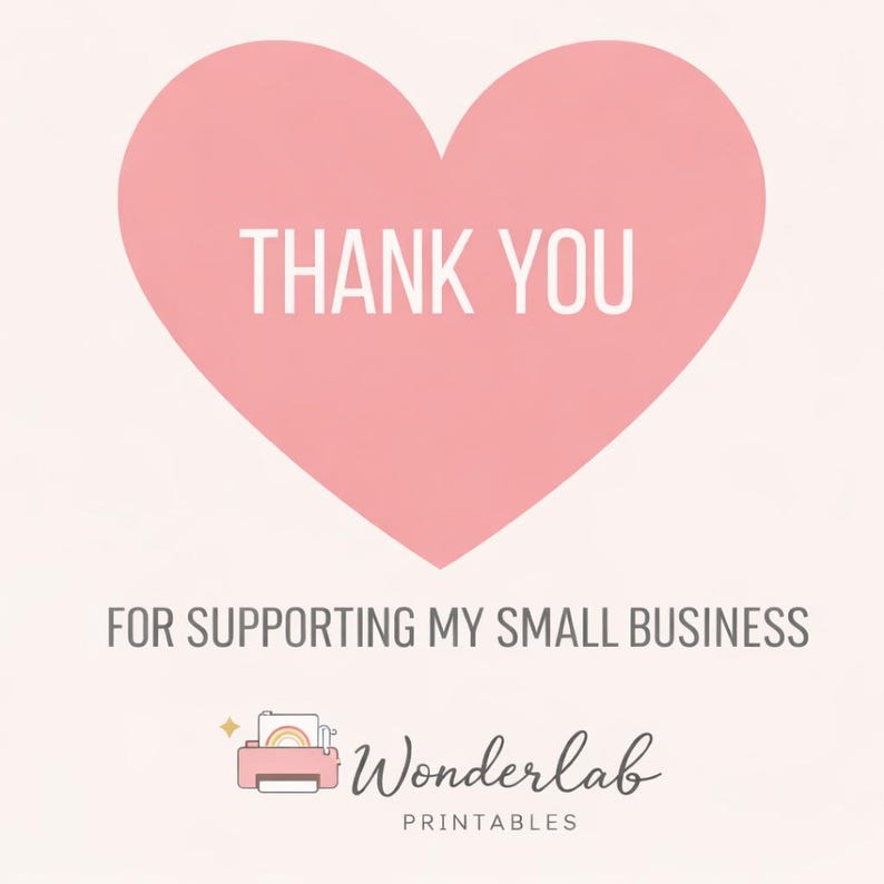 May include: A light pink heart shape with the words "THANK YOU" in white. Below the heart, the text reads "FOR SUPPORTING MY SMALL BUSINESS". The Wonderlab Printables logo is at the bottom.