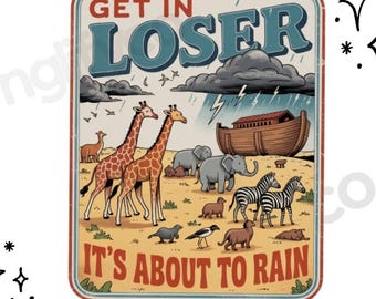 Get In Loser It's About to Rain PNG | Noah's Ark Sublimation Design | Christian Bible Story Shirt PNG | Sunday School Graphic