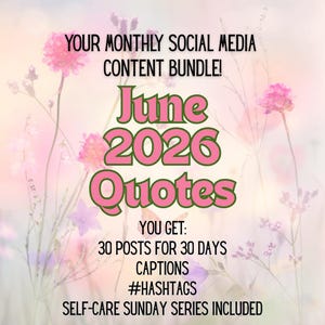 May include: A digital graphic with the text "YOUR MONTHLY SOCIAL MEDIA CONTENT BUNDLE!" and "June 2026 Quotes." The image includes the text "YOU GET: 30 POSTS FOR 30 DAYS, CAPTIONS, #HASHTAGS, SELF-CARE SUNDAY SERIES INCLUDED." Pink flowers are in the background.