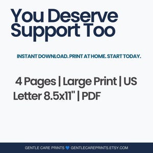 May include: A digital document titled You Deserve Support Too, featuring the text Instant Download. Print at home. Start today. It specifies 4 Pages, Large Print, US Letter 8.5x11 inches, and PDF format, with Gentle Care Prints at the bottom.