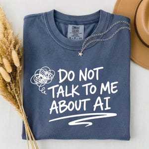 Prata inte med mig om AI-tröja, rolig skjorta i komfortfärger, Gen X & Y-sarkasm, AI-humormeme, AI-viral tee, tekniknördgåva, anti-AI-citat