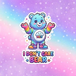 May include: A sticker featuring a blue bear with rainbow accents on its paws and ears. The bear has a cloud with the word "MEH" on its belly. The text "I DON'T CARE BEAR" is below the bear, with star accents. The background is a pastel rainbow with white stars.
