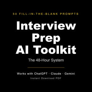 May include: A black digital document cover with white text reading 50 FILL-IN-THE-BLANK PROMPTS, Interview Prep AI Toolkit, The 48-Hour System, Works with ChatGPT, Claude, Gemini, and Instant Download PDF, featuring thin horizontal gold lines.