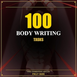 May include: A dark image with the text "100 BODY WRITING TASKS" in yellow and white. The phrase "FOR CONSENTING ADULTS" and the name "POLLY BANE" are also visible. The image has a dark, artistic aesthetic with red accents.