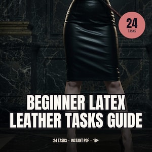 May include: A digital guide titled BEGINNER LATEX LEATHER TASKS GUIDE featuring a pink circular badge with the text 24 TASKS. The image shows a person wearing a black pencil skirt, with the text 24 TASKS INSTANT PDF 18+ at the bottom.
